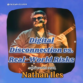 Digital Disconnection vs Real World Risks (with special guest Nathan Iles)