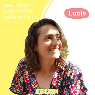 Lucie Gedon - Vivre l'instant présent et faire confiance à la vie