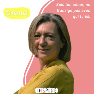 Chantal Sauzay - Suis ton coeur, ne transige pas avec qui tu es.