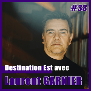 #38 Destination Est avec Laurent Garnier !