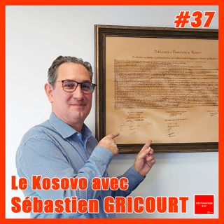 #37 Destination Est - Le Kosovo avec Sébastien Gricourt 🇽🇰