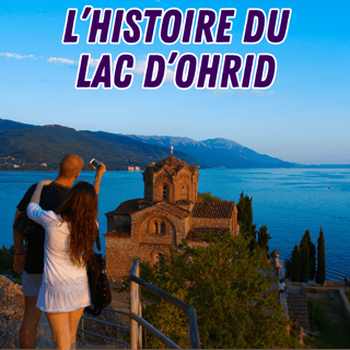 L'histoire du Lac d'Ohrid 