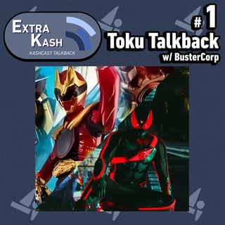 Extra Kash #1 - Toku Talkback with BusterCorp