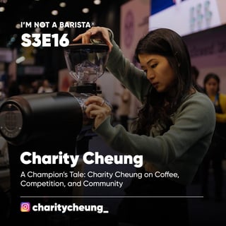 S3E16: Meet Charity Cheung - A Champion’s Tale: Charity Cheung on Coffee, Competition, and Community