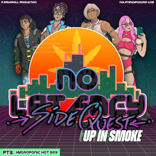NL: SideQuest - Up in Smoke - Pt3 Hydroponic Hot Box