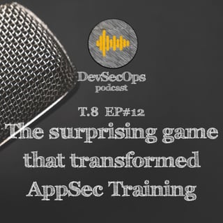#08 - 12 - The surprising game that transformed AppSec training