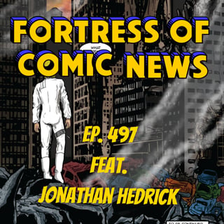 Fortress of Comic News Ep. 497 feat. Jonathan Hedrick