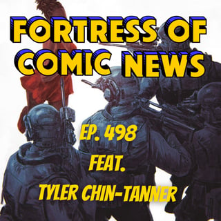 Fortress of Comic News Ep. 498 feat. Tyler Chin-Tanner