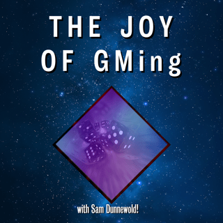  The Joy of GMing w Special Guest Sam Dunnewold!