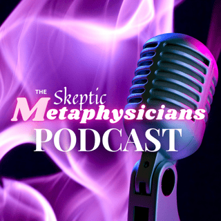 The Skeptic Metaphysicians - Metaphysics 101