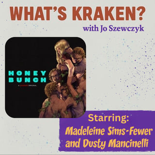 Madeleine Sims-Fewer & Dusty Mancinelli on Honey Bunch | What’s Kraken Interview