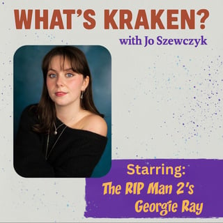 The RIP Man 2's Georgie Ray on Horror, Acting, and Art | What’s Kraken Interview