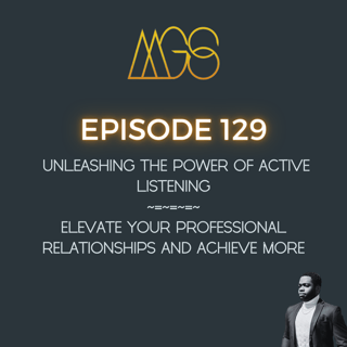 129 - Unleashing the Power of Active Listening