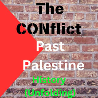 Episode 62 - Past Palestine (History Unfold) "The Conflict"