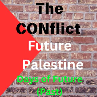 Episode 64 - Future Palestine (Days Of The Future) "The Conflict"
