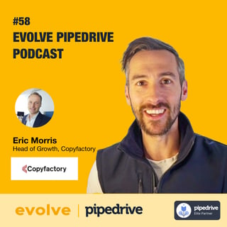 Evolve Pipedrive Podcast #58 - Eric Morris, Copyfactory
