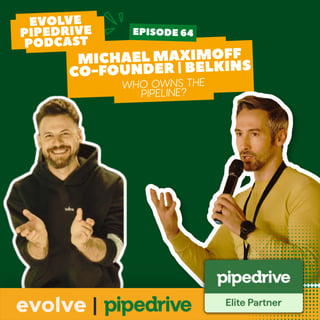 Evolve Pipedrive Podcast #64 - Michael Maximoff, Chief Growth Officer at Belkins