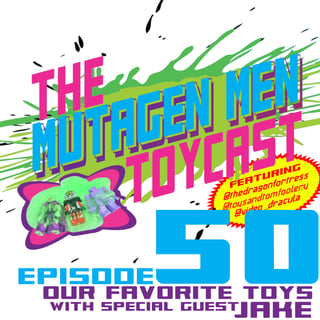 Episode 050: Our Favorite Toys with Special Guest Jake