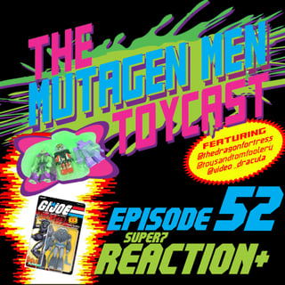Episode 052: Super7 ReAction+