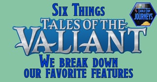 Six Things: Tales of the Valiant (Episode 198)