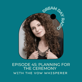 Ep. 45 Planning for the Ceremony with The Vow Whisperer