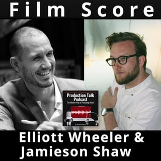#080 - Film Composer Elliott Wheeler and Music Editor Jamieson Shaw