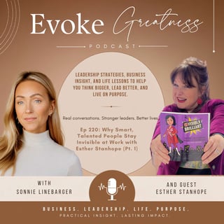 Why Smart, Talented People Stay Invisible at Work with Esther Stanhope (Pt. 1)