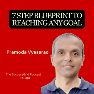 7 Step Blueprint to Reaching Any Goal with Pramoda Vyasarao - SG280