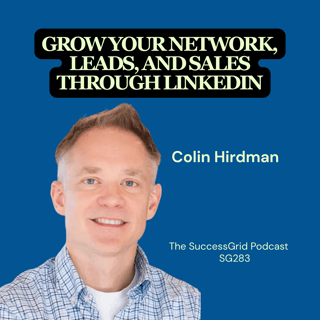 Grow your network, leads, and sales through LinkedIn with Colin Hirdman - SG283