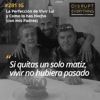 El Entendimiento Perfecto: La Satisfacción de Ser lo que Eres e Invertir tu Propia Vida en Conseguirlo | La Gran Victoria Ep. 16 (con Lola y Paco, mis padres) - Podcast #281