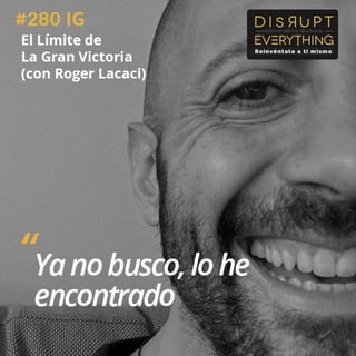 El Límite de La Gran Victoria: Dejar de Buscar y Encontrarlo Todo | La Gran Victoria Ep. 15 (con Roger Lacaci) - Podcast #280