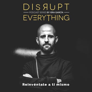 Disrupt Everything podcast series by Isra Garcia - Disrupt Yourself