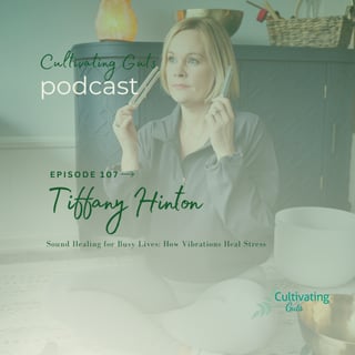 Cultivating Guts – Episode 107 🎶 Sound Healing for Busy Lives: How Vibrations Heal Stress