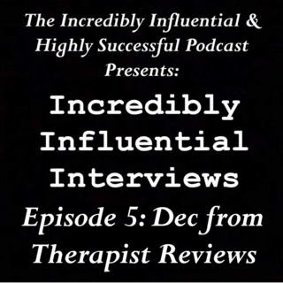 Incredibly Influential Interviews: Dec from Therapist Reviews 