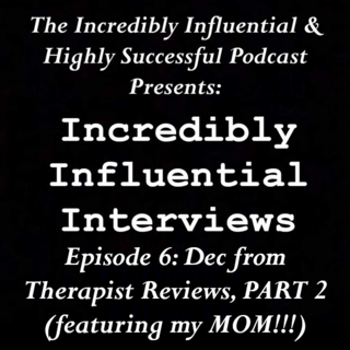 Incredibly Influential Interviews: Dec from Therapist Reviews, PART 2 (featuring my MOM!!!)
