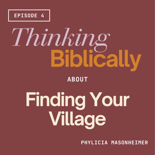 179 | Thinking Biblically About "Finding Your Village"