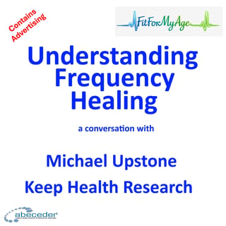 Understanding Frequency Healing – a conversation with Michael Upstone
