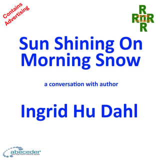 Sun Shining on Morning Snow- a conversation with author Ingrid Hu Dahl