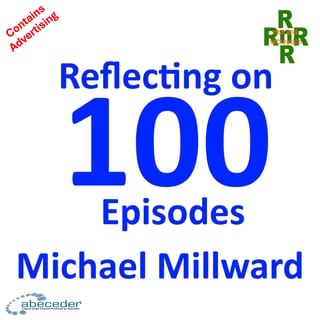 Reflecting on 100 Episodes – Michael Millward