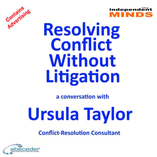 Resolving Conflict Without Litigation a conversation with Ursula Taylor conflict‑resolution consultant