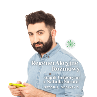 RegenerAkcyjne Rozmowy, s2 e3: Gagik Grigoryan x Natalia Sarata