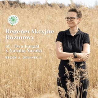 RegenerAkcyjne Rozmowy, s2 e2: ef / Ewa Furgał x Natalia Sarata