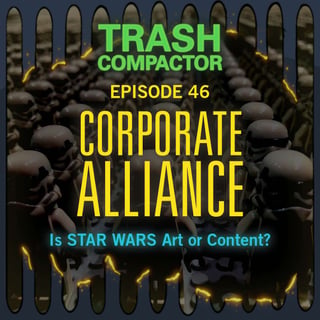 THE CORPORATE ALLIANCE: Is Star Wars Art or Content?