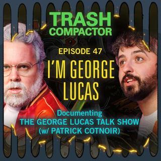 #47 – I'M GEORGE LUCAS: Documenting The George Lucas Chat Show (w/ Patrick Cotnoir)