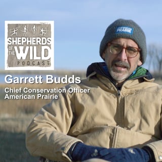 Ep 50 - Garrett Budds, Chief Conservation Officer, American Prairie
