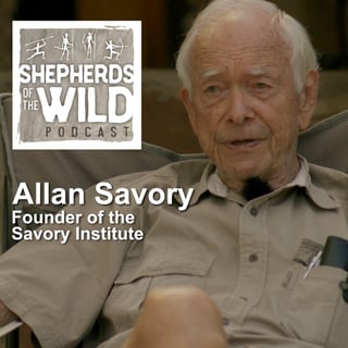 Episode 53 - Allan Savory, Founder of the Savory Institute, Part 1