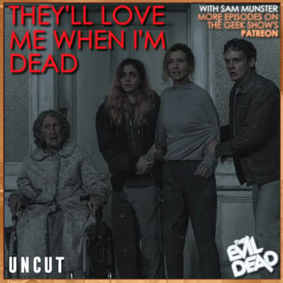 They’ll Love Me When I’m Evil Dead – Franchise Deep Dive
