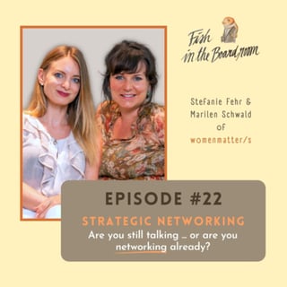 #22 Strategic Networking - Are you still talking - or are you networking already?! - with Marilen Schwald & Stefanie Fehr of womenmatter/s