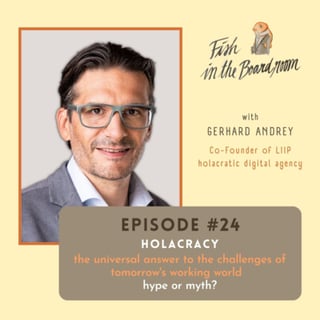 #24 Holacracy - the universal answer to the challenges of tomorrow´s working world - hype or myth?! - with Gerhard Andrey