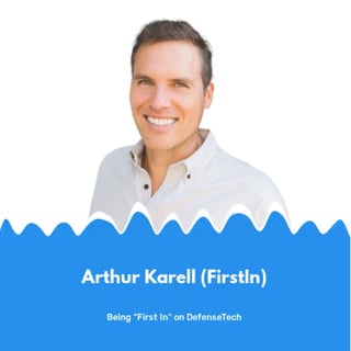 Arthur Karell (FirstIn) \\ Being “First In” on DefenseTech